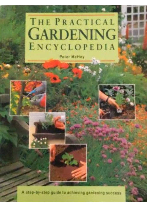 The Practical Gardening Encyclopaedia: A Step-by-Step Guide to Achieving Gardening Success