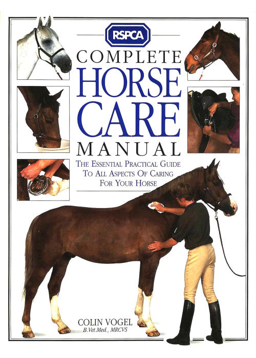 RSPCA Complete Horse Care Manual - The Essential Practical Guide to all Aspects of Caring for Your Horse
