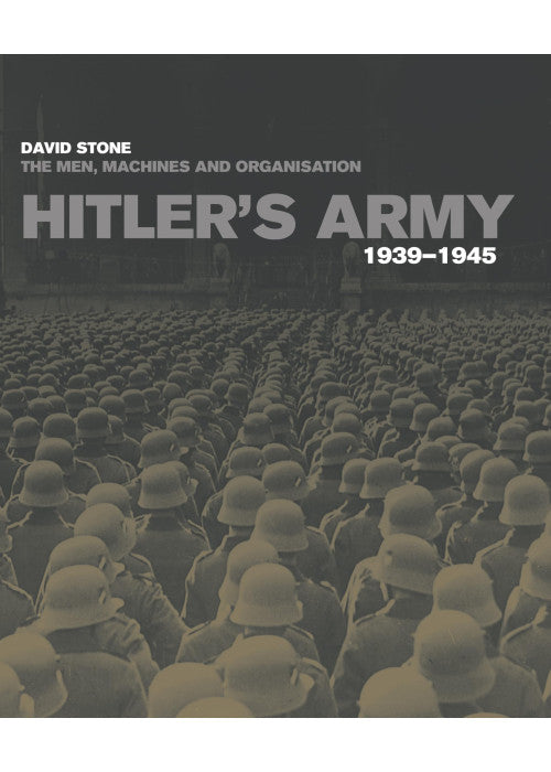 Hitler's Army: The men, machines and organisation 1939-1945