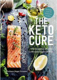 The Keto Cure: The Essential 28 Day Low-Carb High-Fat Weight-Loss Plan