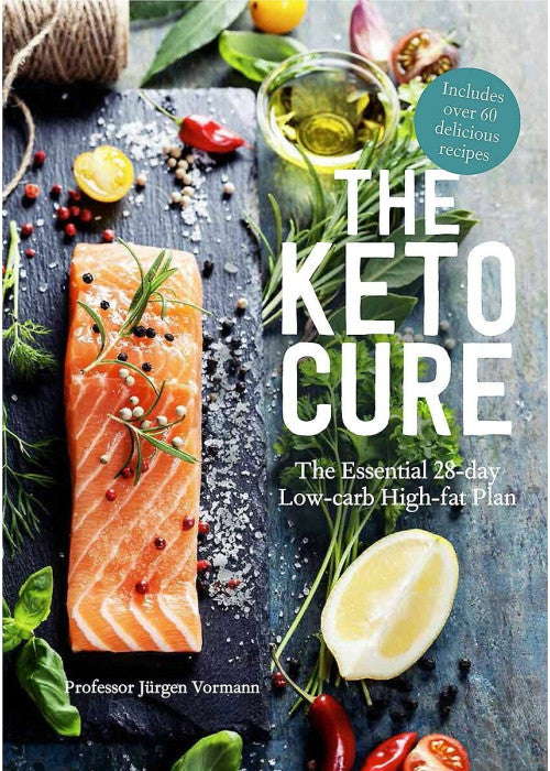 The Keto Cure: The Essential 28 Day Low-Carb High-Fat Weight-Loss Plan