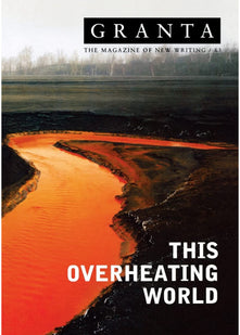 Granta 83: This Overheating World (Granta: The Magazine of New Writing)