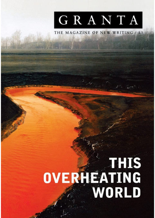 Granta 83: This Overheating World (Granta: The Magazine of New Writing)