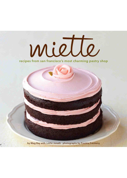 Miette Bakery Cookbook: Recipes from San Francisco's Most Charming Pastry Shop