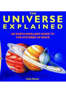 The Universe Explained: An Earth Dweller's Guide to the Mysteries of Space
