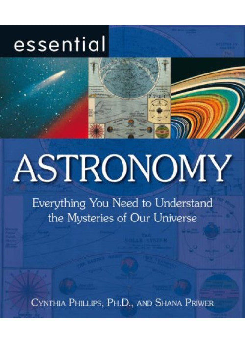 Essential Astronomy: Everything You Need to Understand the Mysteries of Our Universe (Essential Series)