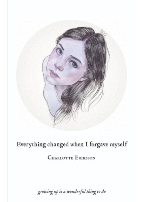 Everything Changed When I Forgave Myself: growing up is a wonderful thing to do