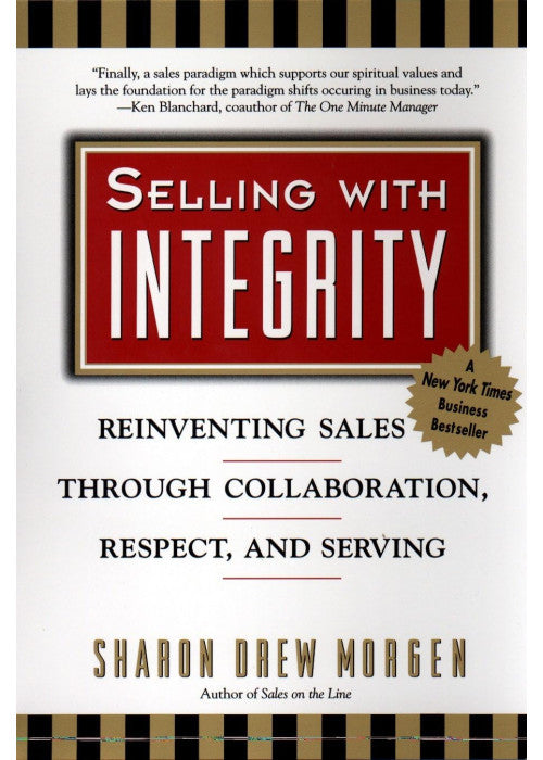Selling with Intergrity: Reinventing Sales Through Collaboration, Respect, and Serving