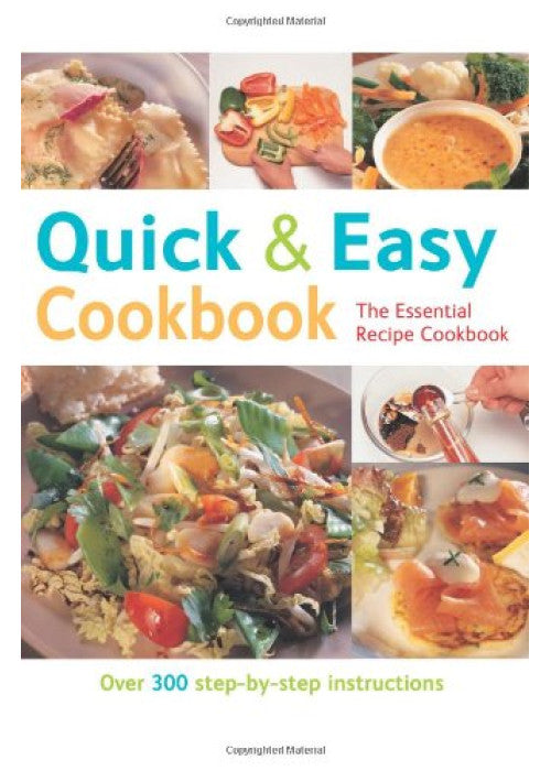 Quick and Easy Cookbook: Over 300 Step-by-step Instructions (The Essential Recipe Cookbook Series)