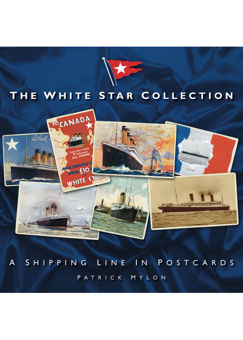 The White Star Collection: A Shipping Line in Postcards