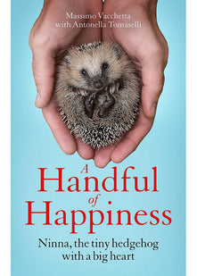 A Handful of Happiness: Ninna, the tiny hedgehog with a big heart