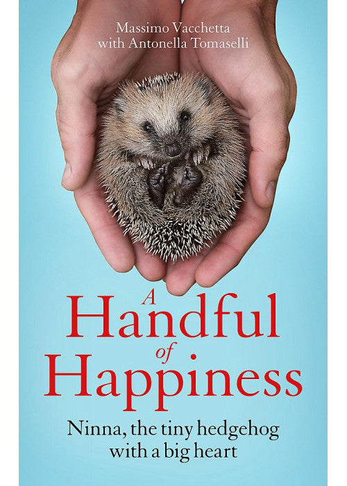 A Handful of Happiness: Ninna, the tiny hedgehog with a big heart