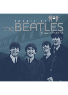 Images of The Beatles: Photographs From the Daily Mail