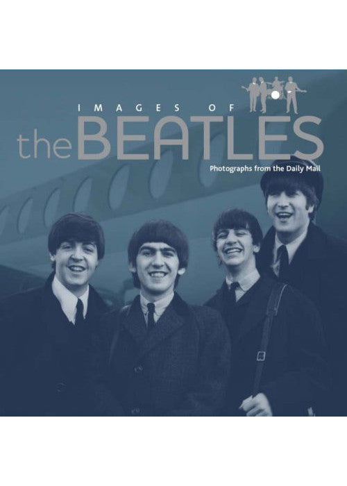 Images of The Beatles: Photographs From the Daily Mail