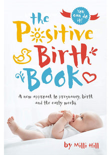 The Positive Birth Book: A new approach to pregnancy, birth and the early weeks