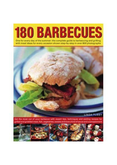 180 Barbecues: One for Every Day of the Summer - The Complete Guide to Barbecuing and Grilling with Meal Ideas for Every Occasion Shown Step-by-step in Over 675 Photographs PAPERBACK