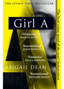 GIRL A: The Sunday Times and New York Times global best seller, an astonishing new crime thriller debut novel from the biggest new literary fiction voice