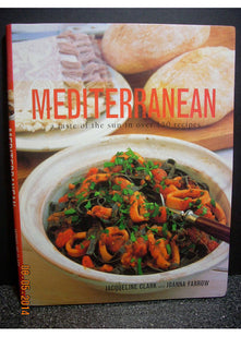 Mediterranean A Taste of the Sun in Over 150 Recipes, Jacqueline Clark, Joanna F