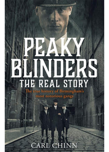 Peaky Blinders - The Real Story of Birmingham's most notorious gangs: The true story behind the hit series and new Netflix film