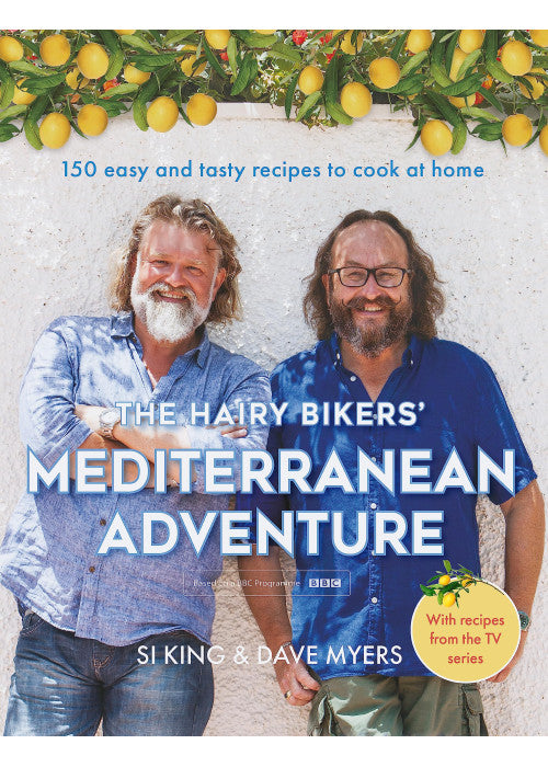 The Hairy Bikers' Mediterranean Adventure (TV tie-in): 150 easy and tasty recipes to cook at home