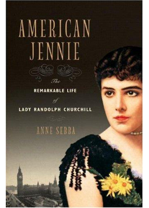 American Jennie – The Remarkable Life of Lady Randolph Churchill