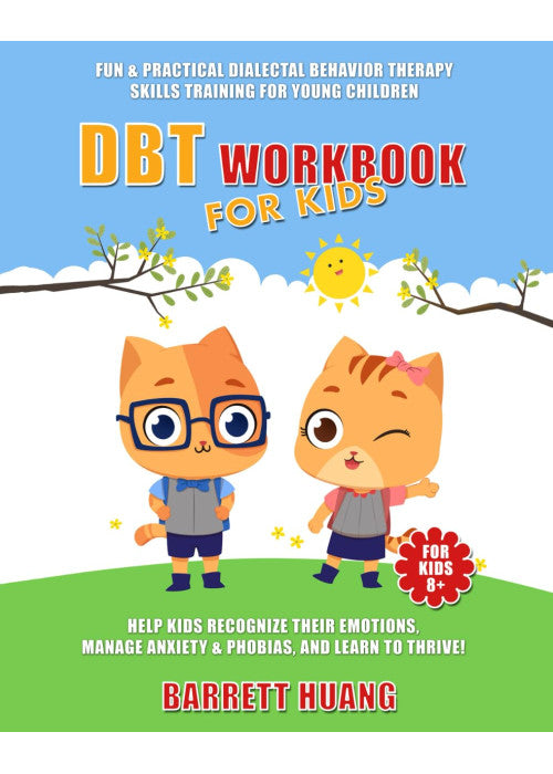 DBT Workbook For Kids: Fun & Practical Dialectal Behavior Therapy Skills Training For Young Children | Help Kids Recognize Their Emotions, Manage ... Learn To Thrive!: 3 (Mental Health Therapy)