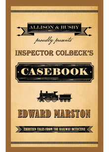 Inspector Colbeck's Casebook: Thirteen Tales from the Railway Detective