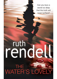 The Water's Lovely: an intensely gripping and charged psychological story of relationships built on murderous lies and hidden secrets from the award winning Queen of Crime, Ruth Rendell