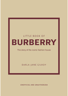 Little Book of Burberry: The Story of the Iconic Fashion House: 16 (Little Books of Fashion)
