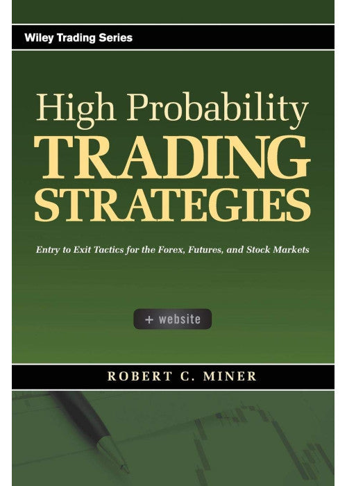 High Probability Trading Strategies: Entry to Exit Tactics for the Forex, Futures, and Stock Markets: 328 (Wiley Trading)