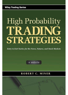 High Probability Trading Strategies: Entry to Exit Tactics for the Forex, Futures, and Stock Markets: 328 (Wiley Trading)