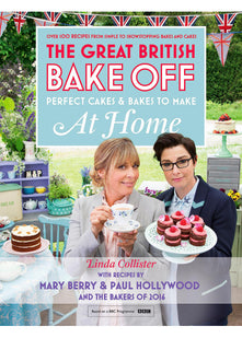 Great British Bake Off - Perfect Cakes & Bakes To Make At Home: Official Tie-In to the 2016 Series