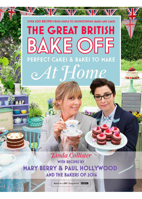 Great British Bake Off - Perfect Cakes & Bakes To Make At Home: Official Tie-In to the 2016 Series