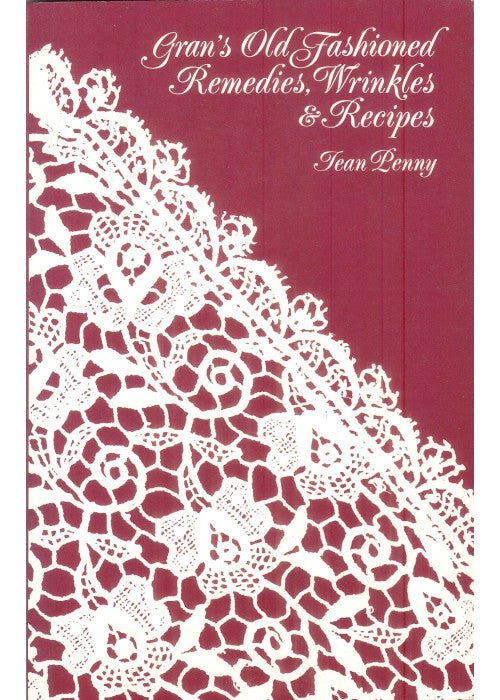 Gran's Old-fashioned Remedies, Wrinkles and Recipes