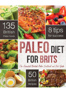 The Paleo Diet for Brits: The Essential British Paleo Cookbook and Diet Guide