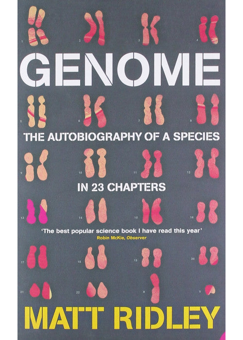 Genome: The Autobiography Of Species In 23 Chapters: The Autobiography of a Species in 23 Chapters