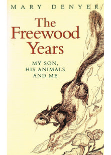 The Freewood Years : " My Son, His Animals and Me " :