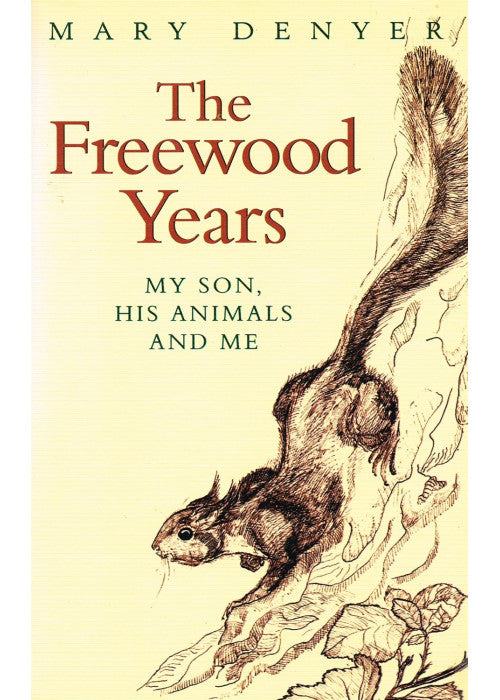 The Freewood Years : " My Son, His Animals and Me " :