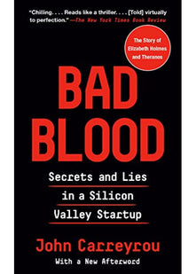 Bad Blood: Secrets and Lies in a Silicon Valley Startup: The shocking true story of Elizabeth Holmes and the Theranos scandal