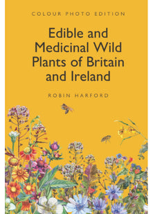 Edible and Medicinal Wild Plants of Britain and Ireland
