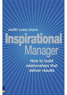 Inspirational Manager: How to Build Relationships that Deliver Results