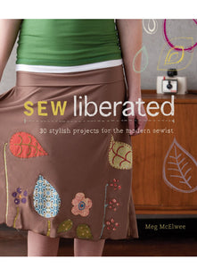 Sew Liberated: 20 Stylish Projects for the Modern Sewist