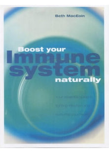 Boost Your Immune System Naturally: An Essential Guide to Fighting Infection and Nurturing Your Health