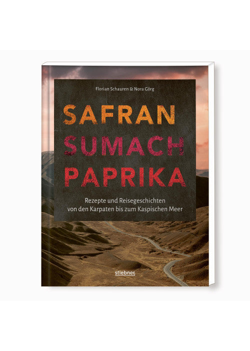Safran, Sumach, Paprika: Rezepte und Reisegeschichten von den Karpaten bis zum Kaspischen Meer. Griechische Spezialitäten, türkische Rezepte, ... persisches Essen - das Kochbuch einer Reise!