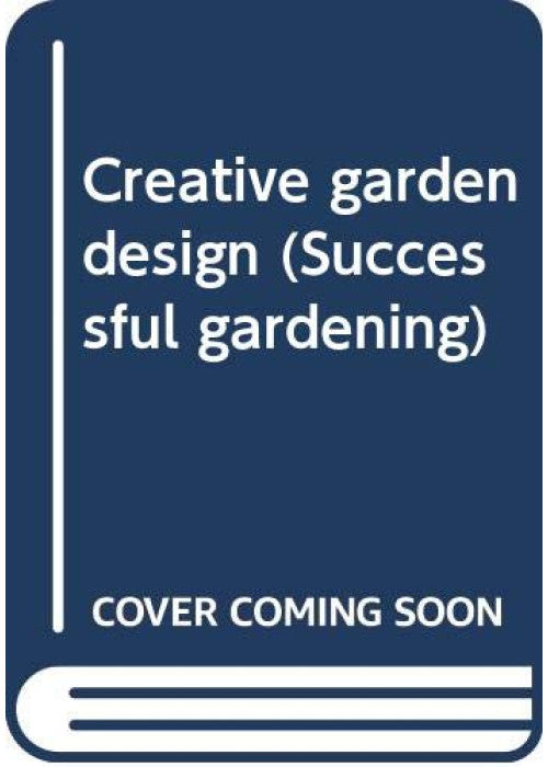 Creative garden design (Successful gardening)