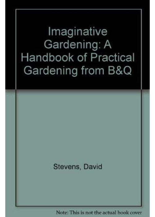Imaginative Gardening: A Handbook of Practical Gardening from B&Q
