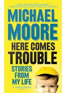 Here Comes Trouble: Stories From My Life