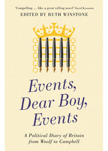 Events, Dear Boy, Events: A Political Diary of Britain 1921-2010