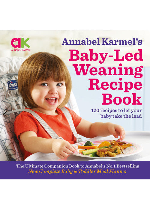 Annabel Karmel's Baby-Led Weaning Recipe Book: 120 recipes to let your baby take the lead