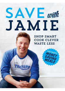 Save with Jamie: Shop Smart, Cook Clever, Waste Less